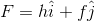 F=h\hat i+f \hat j