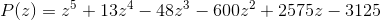 P(z)=z^5+13z^4-48z^3-600z^2+2575z-3125