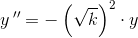 y{\, }''=-\left (\sqrt{k} \right )^2\cdot y