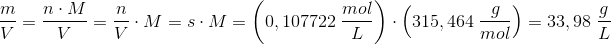 \! \! \! \! \! \! \! \! \! \! \! \! \! \! \! \! \! \! \! \! \! \! \! \! \! \! \! \! \! \! \frac{m}{V}=\frac{n\cdot M}{V}=\frac{n}{V}\cdot M=s\cdot M=\left ( 0,107722\; \frac{mol}{L} \right )\cdot \left ( 315,464\; \frac{g}{mol} \right )=33,98\; \frac{g}{L}