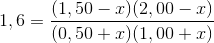 1,6=\frac{(1,50-x)(2,00-x)}{(0,50+x)(1,00+x)}