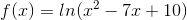 f(x)=ln(x^2-7x+10)