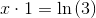 x\cdot 1 =\ln\left (3 \right )