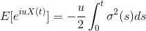 E[e^{i u X(t) } ]=-\frac{u}{2}\int_{0}^{t} \sigma^{2} (s)ds
