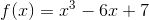 f(x) = x^3 - 6x+7