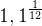 1,1 ^{\frac{1}{12}}