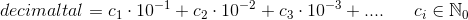 decimaltal=c{_1}\cdot 10^{-1}+c{_2}\cdot 10^{-2}+c{_3}\cdot 10^{-3}+....\; \; \; \; \; \; c_i\in\mathbb{N}_0