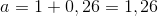 a=1+0,26=1,26