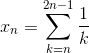 x_{n}=\sum_{k=n}^{2n-1}\frac{1}{k}