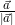 \frac{\vec{a}}{\left |\vec{a} \right |}