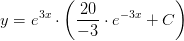 y=e^{3x}\cdot\left ( \frac{20}{-3}\cdot e^{-3x} +C \right )