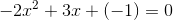 -2x^2+3x+(-1)=0