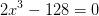 2x^3-128=0
