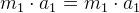 m_1\cdot a_1=m_1\cdot a_1