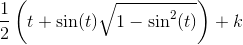 \frac{1}{2}\left (t+\sin(t)\sqrt{1-\sin^2(t)} \right )+k