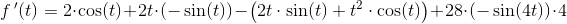f{\, }'(t)=2\cdot \cos(t)+2t\cdot \left ( -\sin(t) \right )-\left ( 2t\cdot \sin(t)+t^2\cdot \cos(t) \right )+28\cdot \left ( -\sin(4t) \right )\cdot 4