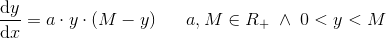 \frac{\mathrm{d} y}{\mathrm{d} x}=a\cdot y\cdot (M-y)\; \; \; \; \; \; a,M\in R_+\; \wedge \; 0<y<M