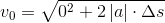 {v_0}=\sqrt{0^2+2\left | a \right |\cdot \Delta s}