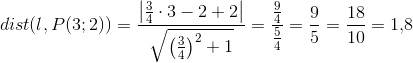 dist(l,P(3;2))=\frac{\left | \frac{3}{4}\cdot 3-2+2 \right |}{\sqrt{\left ( \frac{3}{4} \right )^2+1}}=\frac{\frac{9}{4}}{\frac{5}{4}}=\frac{9}{5}=\frac{18}{10}=1{,}8