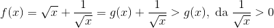 f(x)=\sqrt{x}+\frac{1}{\sqrt{x}}=g(x)+\frac{1}{\sqrt{x}}>g(x), \; \textup{da}\;\frac{1}{\sqrt{x}}>0