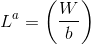 L^a=\left (\frac{W}{b} \right )