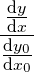 \frac{\frac{\mathrm{d} y}{\mathrm{d} x}}{\frac{\mathrm{d} y_0}{\mathrm{d} x_0}}