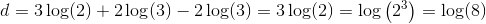 d=3\log(2)+2\log(3)-2\log(3)=3\log(2)=\log\left ( 2^3 \right )=\log(8)