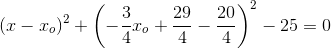 (x-x_o)^2+\left ( -\frac{3}{4}x_o+\frac{29}{4}-\frac{20}{4} \right )^2-25=0