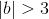 \left |b \right |> 3