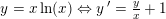 \small y=x\ln(x)\Leftrightarrow y{\, }'=\tfrac{y}{x}+1