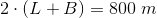 2\cdot \left ( L+B \right )=800\; m