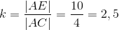 k=\frac{|AE|}{|AC|}=\frac{10}{4}=2,5