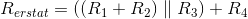 R_{erstat}=((R_1+R_2)\parallel R_3)+R_4