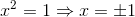 x^2=1 \Rightarrow x=\pm 1
