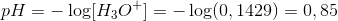 pH=-\log[H_3O^+]=-\log(0,1429)=0,85