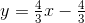 y=\tfrac{4}{3}x-\tfrac{4}{3}