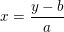 \small x=\frac{y-b}{a}