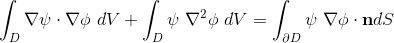 \int_D \nabla \psi \cdot \nabla \phi \ dV + \int_D \psi \ \nabla^2 \phi \ dV = \int_{\partial D} \psi \ \nabla \phi \cdot \textbf{n} dS