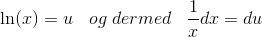 \ln(x)=u\; \; \; og \; dermed\; \; \; \frac{1}{x}dx=du