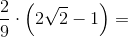 \frac{2}{9}\cdot \left ( 2\sqrt{2}-1 \right )=