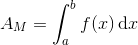 A_M=\int_{a}^{b}f(x)\, \textup{d}x