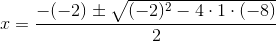x=\frac{-(-2)\pm \sqrt{(-2)^2-4\cdot 1\cdot (-8)}}{2}