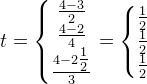t=\left\{\begin{matrix} \frac{4-3}{2}\\ \frac{4-2}{4} \\ \frac{4-2\tfrac{1}{2}}{3} \end{matrix}\right.=\left\{\begin{matrix} \tfrac{1}{2}\\\tfrac{1}{2} \\ \tfrac{1}{2} \end{matrix}\right.
