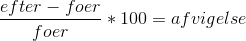 \frac{efter-foer}{foer}*100=afvigelse