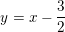 \small y=x-\frac{3}{2}