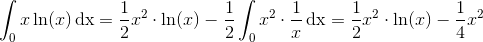 \int_0 x\ln(x)\, \textup{dx}=\frac{1}{2}x^2\cdot \ln(x)-\frac{1}{2}\int_0 x^2\cdot \frac{1}{x}\, \textup{dx}=\frac{1}{2}x^2\cdot \ln(x)-\frac{1}{4}x^2