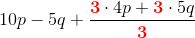 10p-5q+\frac{\mathbf{\color{Red} 3}\cdot 4p+\mathbf{\color{Red}3}\cdot 5q}{\mathbf{\color{Red}3}}