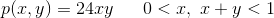 p(x,y) = 24xy \ \ \ \ \ 0 < x , \ x + y < 1