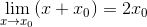 \lim_{x\rightarrow x_{0}}(x+x_{0}) = 2x_{0}