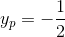 y_p=-\frac{1}{2}